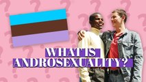What is Androsexual? | Deep Dives
