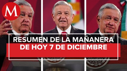 Los temas de AMLO en La Mañanera del 7 de diciembre