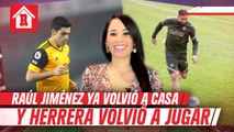 Raúl Jiménez volvió a su casa y Héctor Herrera volvió a jugar | Mexicanos en Europa