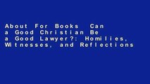 About For Books  Can a Good Christian Be a Good Lawyer?: Homilies, Witnesses, and Reflections