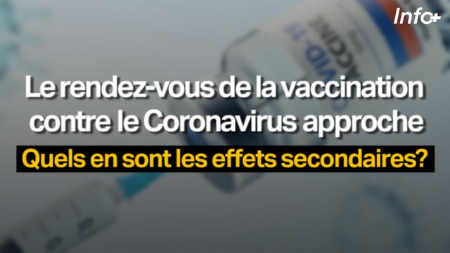 Le rendez-vous de la vaccination contre le Coronavirus approche ... Quels en sont les effets secondaires?