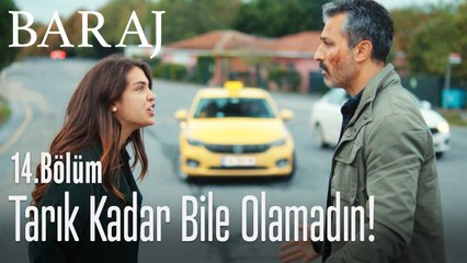 Tarık kadar bile olamadın! - Baraj 14. Bölüm