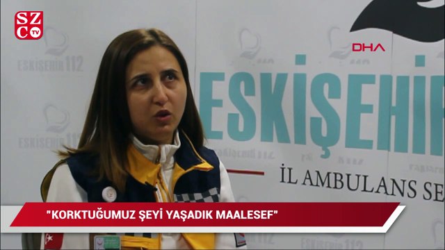 Acil tıp teknisyeni: Korktuğumuz şeyi yaşadık maalesef