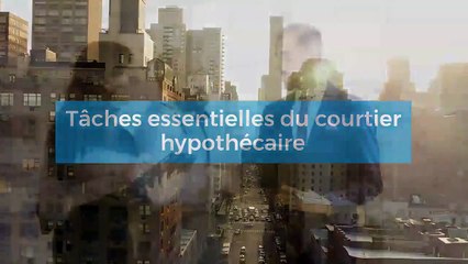 Tâches essentielles du courtier hypothécaire