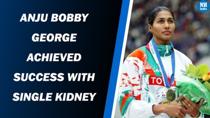 Anju Bobby George achieved success with single kidney
