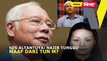 Kes Altantuya: Najib tunggu maaf dari Tun M?
