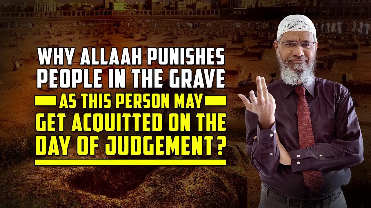 Why Allah Punishes People in the Grave as this Person may get Acquitted on the Day of Judgement?