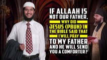If Allah is not our Father, why did Jesus (pbuh) in the Bible said that I will Pray to my Father and he will send you a Comforter