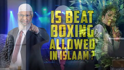 Is Beat Boxing Allowed in Islam – Dr Zakir Naik