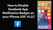 How to Disable Facebook App Notification Badges on your iPhone (iOS 14.2)?