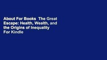 About For Books  The Great Escape: Health, Wealth, and the Origins of Inequality  For Kindle
