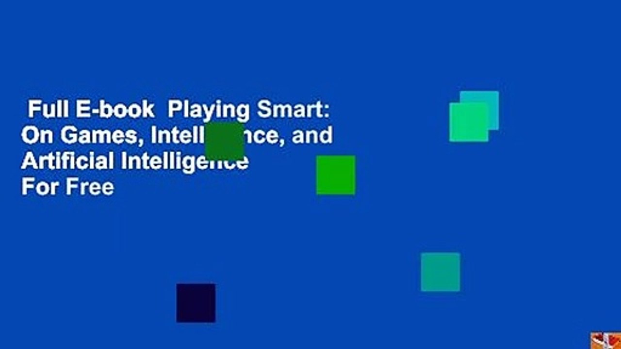 Full E-book  Playing Smart: On Games, Intelligence, and Artificial Intelligence  For Free