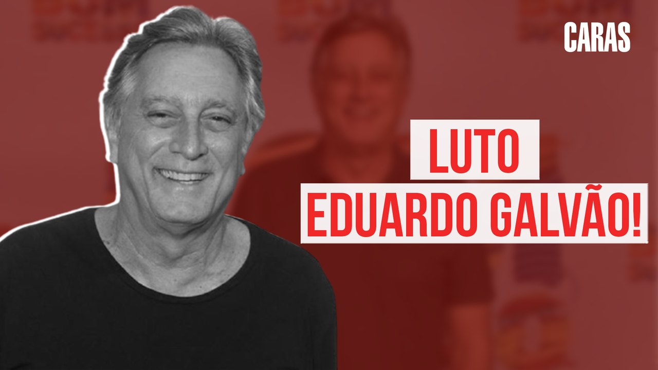 ATOR EDUARDO GALVÃO MORRE POR COMPLICAÇÕES DA COVID-19