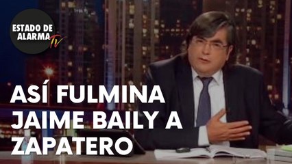 Así FULMINA Jaime BAILY a ZAPATERO