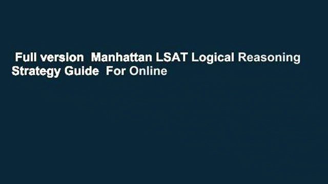 Full version Manhattan LSAT Logical Reasoning Strategy Guide For Online