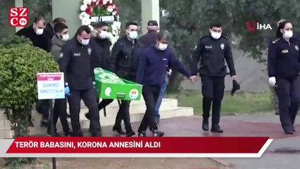 Terör babasını, korona annesini aldı