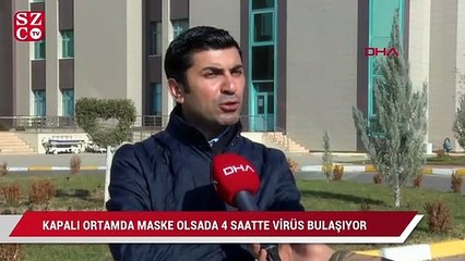 'Kapalı ortamda maske olsada 4 saatte virüs bulaşıyor'