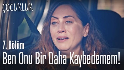 Ben oğlumu bir daha kaybedemem - Çocukluk 7. Bölüm