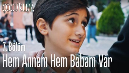 Artık hem annem hem babam var - Çocukluk 7. Bölüm