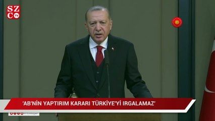 Erdoğan: AB’nin yaptırım kararı Türkiye’yi ırgalamaz