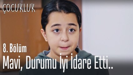 Mavi durumu iyi idare etti - Çocukluk 8. Bölüm
