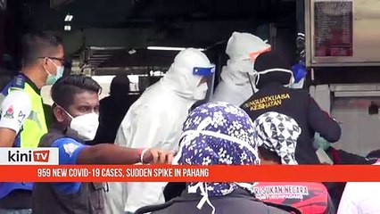 959 new Covid-19 cases, sudden spike in Pahang