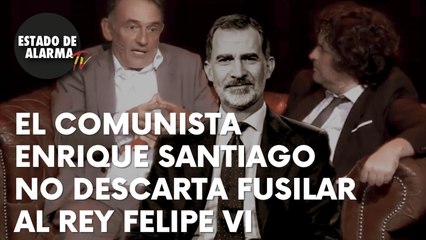 El COMUNISTA ENRIQUE SANTIAGO no descarta LIQUIDAR al REY FELIPE VI