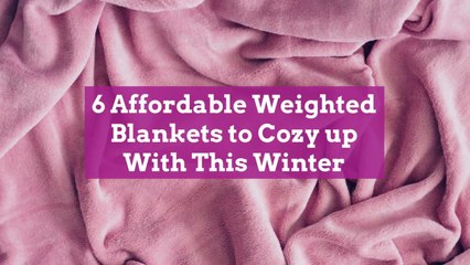 6 Affordable Weighted Blankets to Cozy up With This Winter