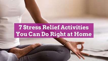 7 Stress Relief Activities You Can Do Right at Home