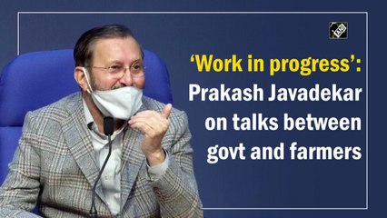 ‘Work in progress’: Prakash Javadekar on talks between govt and farmers
