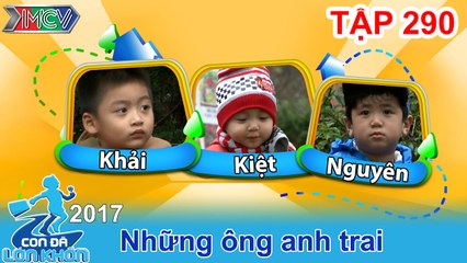 CON ĐÃ LỚN KHÔN | Tập 290 FULL | Hành trình giữ em 'bá đạo' của cậu bé mau nước mắt | 180217