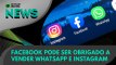 Ao Vivo | Facebook pode ser obrigado a vender WhatsApp e Instagram | 09/12/2020 | #OlharDigital