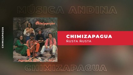 Chimizapagua - Ñusta Ñusta