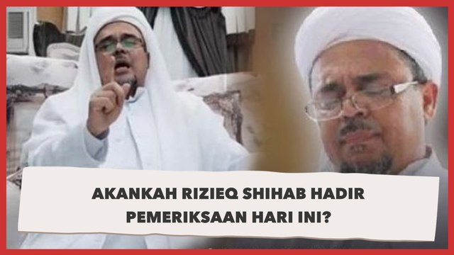 Akankah Rizieq Shihab Hadir Pemeriksaan Hari Ini?