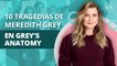 10 tragedias que le han ocurrido a Meredith Grey en Grey's Anatomy | 10 tragedies that happened to Meredith Gray on Grey's Anatomy