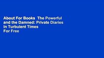 About For Books  The Powerful and the Damned: Private Diaries in Turbulent Times  For Free