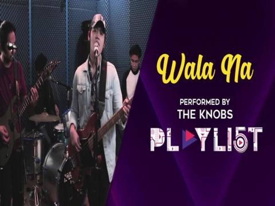 Playlist: "Wala Na" by The Knobs
