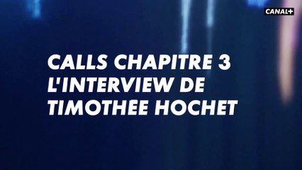 CALLS CHAPITRE 3 L'INTERVIEW DE TIMOTHÉE HOCHET