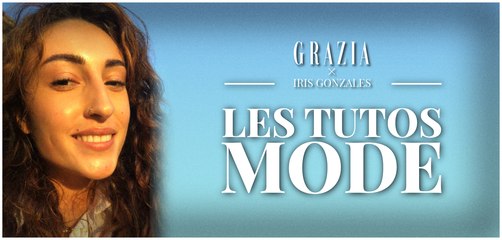 Tutos mode de Grazia : ces astuces ultra pratiques pour un look parfait par notre styliste, Iris Gonzales