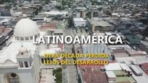 Latinoamérica,otra década perdida lejos del desarrollo