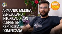 Armando Medina venezolano intoxicado con clerén en República Dominicana - Buenos días - VPItv
