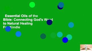 Essential Oils of the Bible: Connecting God's Word to Natural Healing  For Kindle