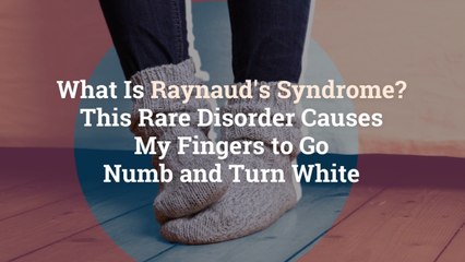 下载视频: What Is Raynaud’s Syndrome? This Rare Disorder Causes My Fingers to Go Numb and Turn White