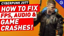 How To Get More FPS, Fix Audio & Game Crashes in Cyberpunk 2077