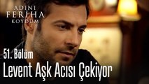 Levent aşk acısı çekiyor - Adını Feriha Koydum 51. Bölüm