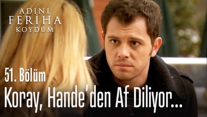 Koray af diliyor - Adını Feriha Koydum 51. Bölüm