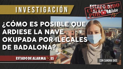 ¿Cómo es POSIBLE que ARDIESE la NAVE OKUPADA por ILEGALES en BADALONA? con Sandra Dios