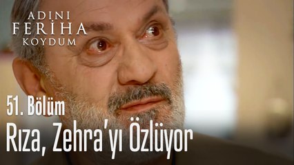 Rıza, Zehra'yı özlüyor - Adını Feriha Koydum 51. Bölüm