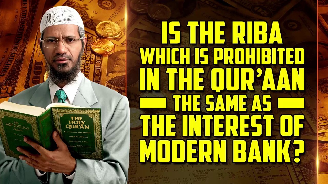 Is the Riba which is Prohibited in the Quran the same as the Interest of Modern Bank? - Dr Zakir Naik