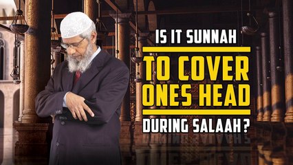 Is it Sunnah to Cover Ones Head during Salaah? – Dr Zakir Naik